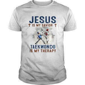 Jesus Is My Savior Taekwondo Is My Therapy Shirt